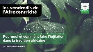 Pourquoi et comment faire linitiation dans la tradition africaine [upl. by Onia]