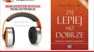 ŻYJ LEPIEJ NIŻ DOBRZE SPEŁNIAJ SWOJE MARZENIA  Zig Ziglar  AudioBook do słuchania MP3 [upl. by Atiniv]