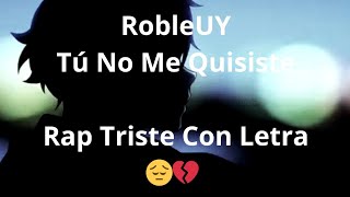 RobleUY  Tú No Me Quisiste LETRA [upl. by Eglanteen741]