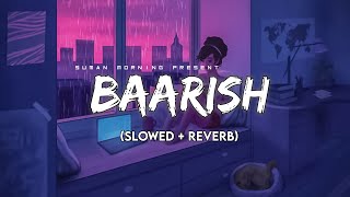 Baarish Slowed  ReverbLyrics  Half Girlfriend  Storm Edition  Suman Morning  textaudio [upl. by Corvin]