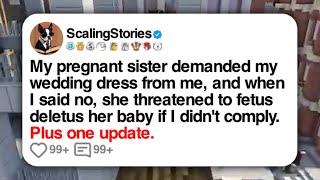 My pregnant sister demanded my wedding dress from me and when I said no she threatened to [upl. by Xela]