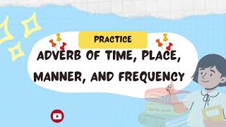 Adverb of Time Place Manner and Frequency  Practice Exercises [upl. by Ijar133]