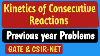 Kinetics of Consecutive Reactions with previous year problems from Gate and csirnet [upl. by Euphemiah]