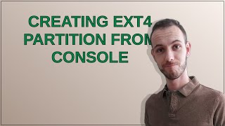 Creating ext4 partition from console [upl. by Aissej]