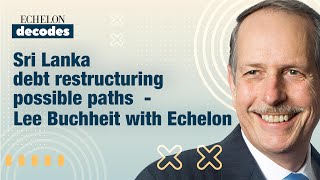 Sri Lanka debt restructuring possible paths  Lee Buchheit with Echelon [upl. by Penelopa]