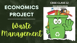 WASTE MANAGEMENT  ECONOMICS PROJECT  CLASS 12 [upl. by Elga]