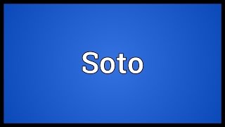 Soto Meaning [upl. by Leggett296]