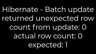 Java Hibernate  Batch update returned unexpected row count from update 0 actual row count 0 [upl. by Eelasor462]