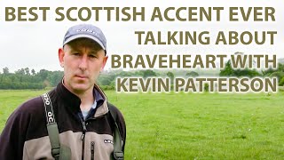 Best Scottish Accent Ever  Talking About Braveheart amp William Wallace With Kevin Patterson [upl. by Sion]