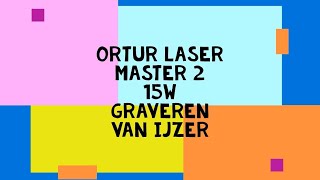 Ortur Laser Master 2 15w Graveren van ijzer [upl. by Shelby]