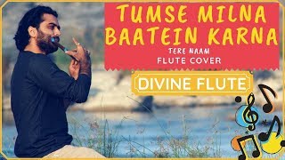 Tumse Milna Baatein Karna  Flute cover  Karan Thakkar  Tere Naam  Divine flute [upl. by Gretna147]