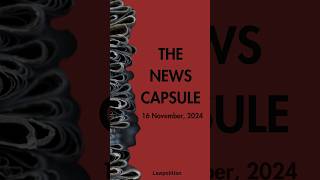 News Capsule 16 November 2024 [upl. by Idnek935]