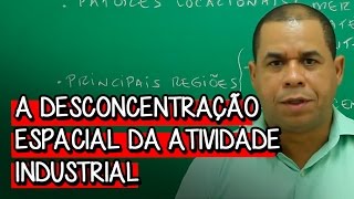 A Desconcentração Espacial da Atividade Industrial  Extensivo Geografia  Descomplica [upl. by Anyl996]