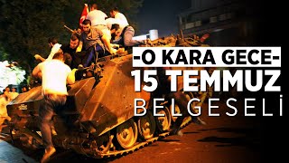 15 TEMMUZ DARBE GECESİ YAŞANANLAR  O KARA GECE [upl. by Noseaj]