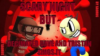 FNF  Scary Night but Decimated Dave and Tristan sings it [upl. by Naryb882]