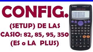 CONFIGURACIÓN  SETUP DE LOS MODELOS DE CASIO  fx82  85  95 y 350  ES o LA PLUS [upl. by Asatan]