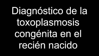 Diagnóstico de la toxoplasmosis congénita en el recién nacido [upl. by Bendite]