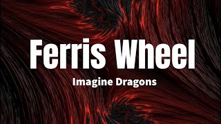 Ferris Wheel  Imagine Dragons Lyrics [upl. by Halverson]