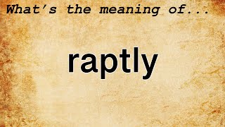 Raptly Meaning  Definition of Raptly [upl. by Oaht]