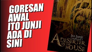 Review Komik Junji Ito Compilation 5 Deserter in The House Menyelami Perkembangan Gambar Junji Ito [upl. by Anirrak]