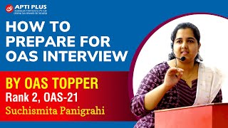 HOW TO PREPARE FOR OAS INTERVIEW  OAS TOPPER  SUCHISMITA PANIGRIHI  RANK2 OAS 2021 APTI PLUS [upl. by Tram460]