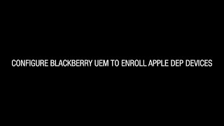 Configure BlackBerry UEM to enroll Apple DEP Devices [upl. by Noitsirhc675]