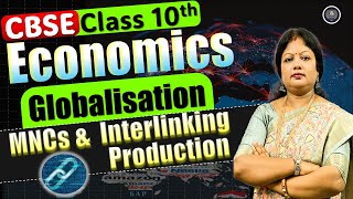 CBSE Class 10 Economics Globalization  MNCs amp Interlinking Productions  By Sobha Maam [upl. by Nongim]