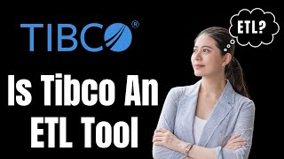 tibco Is Tibco An ETL Tool [upl. by Zeph957]