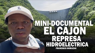 EL CAJON REPRESA HIDROELECTRICA MINI DOCUMENTAL [upl. by Aggri]