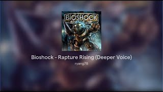 Bioshock  Rapture Rising Deeper Voice [upl. by Dnalyar116]