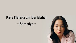 Lirik Kata Mereka Ini Berlebihan  Bernadya [upl. by Dardani]