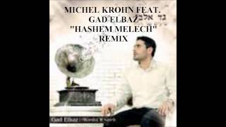 Hashem Melech Remix Gad Elbaz DJ MICHEL KROHN REMIX [upl. by Ettenirt148]