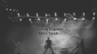 Burning Engines  Marc Torch Rock music [upl. by Wolk]