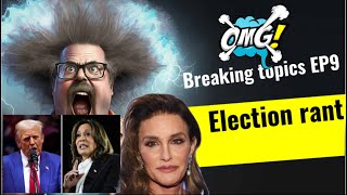 BREAKING TOPICS EP9 ELECTION RANT [upl. by Timothea]