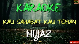 Kau Sahabat Kau Teman  Hijjaz Karaoke [upl. by Assila]