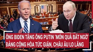 Điểm nóng thế giới Ông Biden tặng ông Putin quà bất ngờ Đảng Cộng hòa tức giận EU lo lắng [upl. by Gnahk]