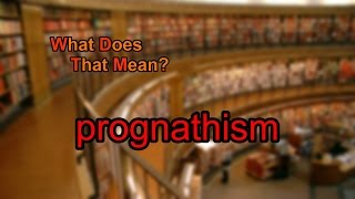 What does prognathism mean [upl. by Nawuq221]