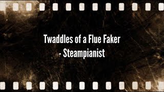 Twaddles of a Flue Faker Lyrics Steampianist  Sing with Mitsu [upl. by Norse]