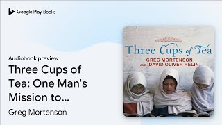 Three Cups of Tea One Mans Mission to Promote… by Greg Mortenson · Audiobook preview [upl. by Clyde279]