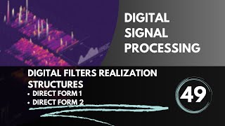 Digital Filters Realization Structures  Lecture 49  Digital Signal Processing [upl. by Odinevneib]