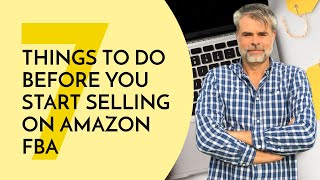 7 Things to do Before you Start Selling on Amazon FBA [upl. by Demetri]