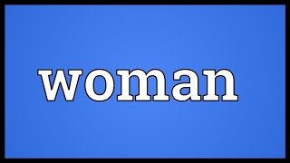 Woman Meaning [upl. by Ecyak564]