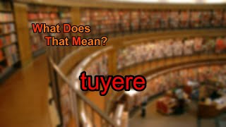 What does tuyere mean [upl. by Rochelle]