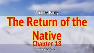 The Return of the Native Audiobook Chapter 18 [upl. by Laurene]