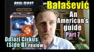 quotOdlazi Cirkusquot Side B  An Americans Guide to Balašević Part 7 [upl. by Herahab]