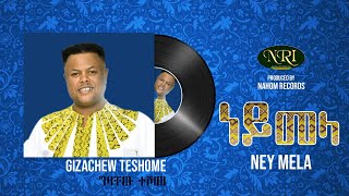 Gizachew Teshome  Ney Mela  ግዛቸዉ ተሾመ  ነይ መላ  Ethiopian Music Video Official Video [upl. by Ahsinahs201]