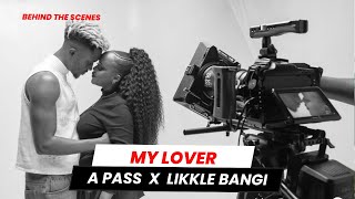 A Pass feat Likkle Bangi  My Lover Official Music Video  Behind The Scenes [upl. by Lemrahs]