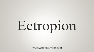 How To Say Ectropion [upl. by Melvin]