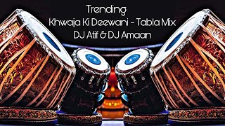 KHWAJA KI DEEWANI  TRENDING TABLA MIX  DJ ATIF amp DJ AMAAN [upl. by Nalehp]