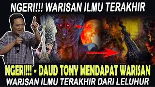 NGERI  DAUD TONY MENDAPAT WARISAN ILMU TERAKHIR [upl. by Martel]